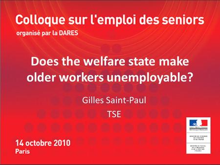 Does the welfare state make older workers unemployable? Gilles Saint-Paul TSE.