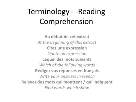 Terminology - -Reading Comprehension Au début de cet extrait At the beginning of this extract Citez une expression Quote an expression Lequel des mots.