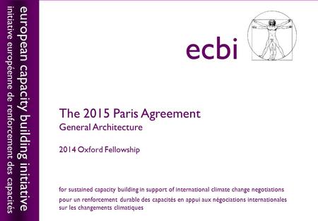 European capacity building initiativeecbi The 2015 Paris Agreement General Architecture 2014 Oxford Fellowship european capacity building initiative initiative.