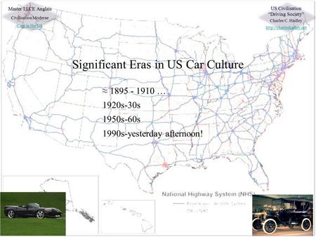 Master LLCE Anglais Civilisation Moderne Cars in the US US Civilisation “Driving Society” Charles C. Hadley  Significant Eras.