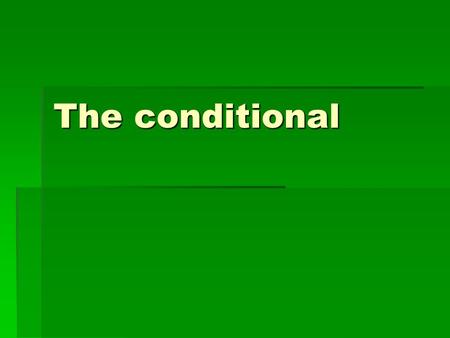 The conditional. Using the conditional TTTThe present conditional is used to… …………express a wish or make a suggestion I’d like to work in an office.