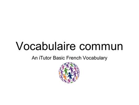 Vocabulaire commun An iTutor Basic French Vocabulary.