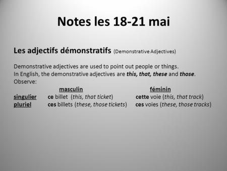 Notes les 18-21 mai Les adjectifs démonstratifs (Demonstrative Adjectives) Demonstrative adjectives are used to point out people or things. In English,