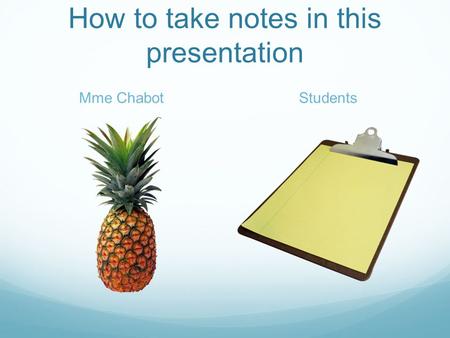 How to take notes in this presentation Mme ChabotStudents.