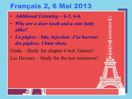 Français 2, 6 Mai 2013 Additional Listening – 6-5, 6-6. Why are a door knob and a cute baby alike? La piqûre – bite, injection. J’ai horreur des piqûres.