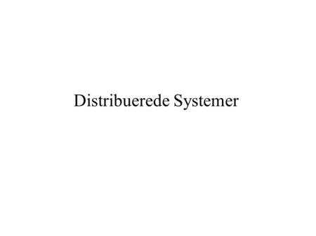 Distribuerede Systemer. Tema The Distributed Application Engineering specialisation aims to provide students with knowledge and understanding of distribution.