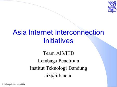 Lembaga Penelitian ITB Asia Internet Interconnection Initiatives Team AI3/ITB Lembaga Penelitian Institut Teknologi Bandung
