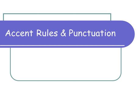 Accent Rules & Punctuation. PUNCTUATION In Spanish, upside down punctuation marks such as ¿ & ¡ are placed at the beginning of a phrase to signal a question.