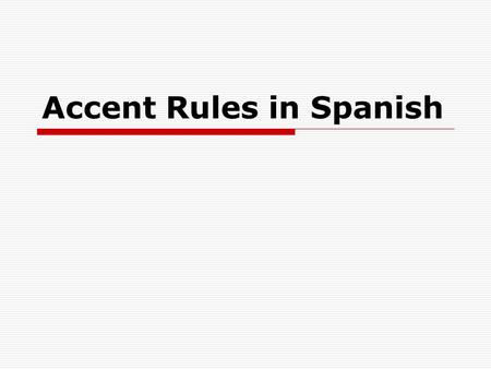Accent Rules in Spanish. How are words pronounced in Spanish? There are 2 rules:  1) When a word ends in a vowel, n or s the verbal stress is placed.