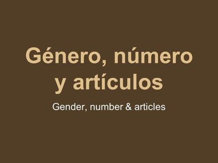 Género, número y artículos Gender, number & articles.