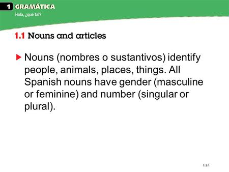 Nouns (nombres o sustantivos) identify people, animals, places, things