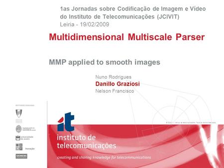 © 2005, it - instituto de telecomunicações. Todos os direitos reservados. MMP applied to smooth images Nuno Rodrigues Danillo Graziosi Nelson Francisco.