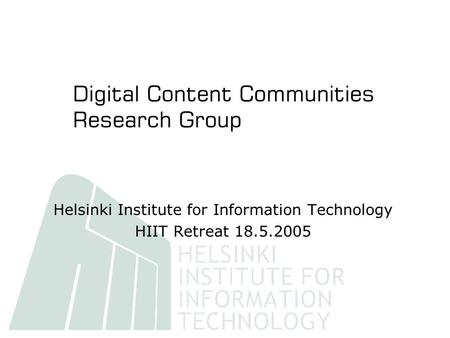 Helsinki Institute for Information Technology HIIT Retreat 18.5.2005.