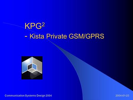 KPG 2 - Kista Private GSM/GPRS Communication Systems Design 20042004-01-23.
