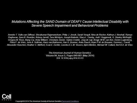 Mutations Affecting the SAND Domain of DEAF1 Cause Intellectual Disability with Severe Speech Impairment and Behavioral Problems Anneke T. Vulto-van Silfhout,