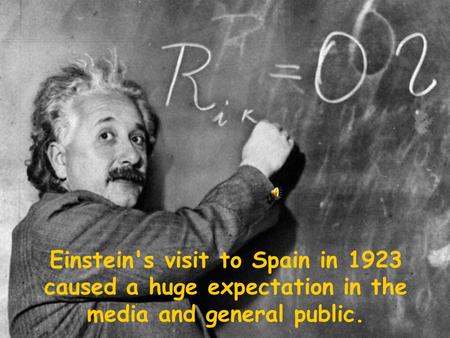 Einstein's visit to Spain in 1923 caused a huge expectation in the media and general public.