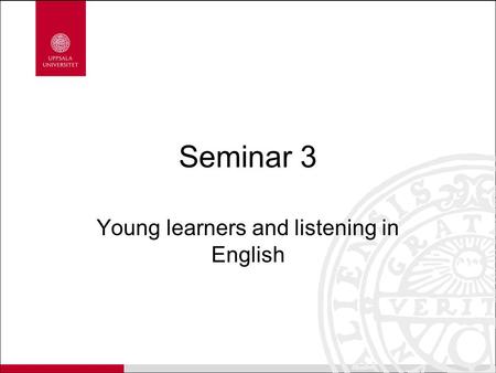 Seminar 3 Young learners and listening in English.