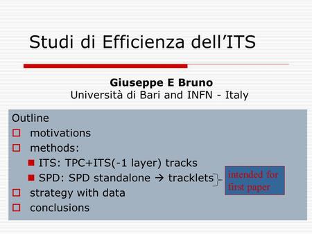 Outline  motivations  methods: ITS: TPC+ITS(-1 layer) tracks SPD: SPD standalone  tracklets  strategy with data  conclusions Studi di Efficienza dell’ITS.