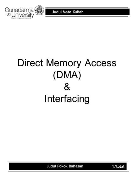 Judul Mata Kuliah Judul Pokok Bahasan 1/total Direct Memory Access (DMA) & Interfacing.