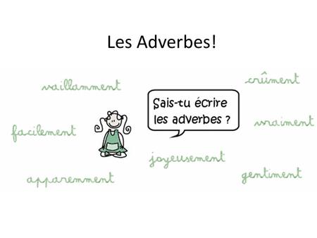 Les Adverbes!. You are going to create your own bande dessinée to tell a story. You will need to include: Les effets sonores Les expressions Les adverbes.