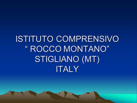 ISTITUTO COMPRENSIVO “ ROCCO MONTANO” STIGLIANO (MT) ITALY.