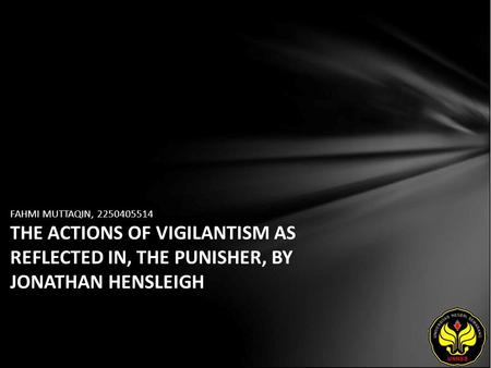 FAHMI MUTTAQIN, 2250405514 THE ACTIONS OF VIGILANTISM AS REFLECTED IN, THE PUNISHER, BY JONATHAN HENSLEIGH.