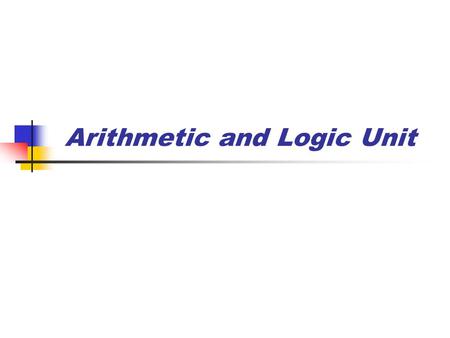 Arithmetic and Logic Unit. Arithmetic And Logic Unit Representasi Bilangan ALU 1. Integer Semua bilangan direpresentasikan dengan hanya menggunakan bilangan.