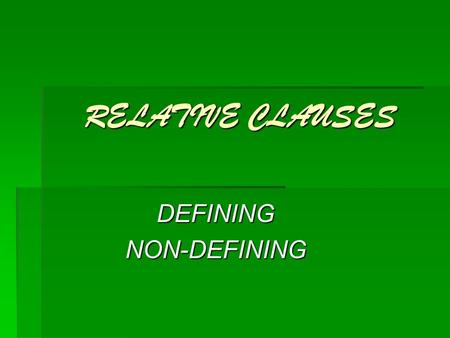 RELATIVE CLAUSES DEFININGNON-DEFINING. RELATIVE PRONOUNS  WHO (people)  WHICH (things)  THAT (people and things)  WHOSE (possessive)  WHERE (place)