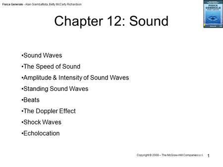 Fisica Generale - Alan Giambattista, Betty McCarty Richardson Copyright © 2008 – The McGraw-Hill Companies s.r.l. 1 Chapter 12: Sound Sound Waves The Speed.