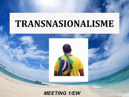 TRANSNASIONALISME MEETING 1/EW.