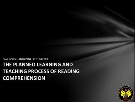 DWI RORO HANDAYANI, 2201407207 THE PLANNED LEARNING AND TEACHING PROCESS OF READING COMPREHENSION.