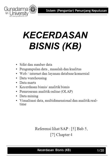 Sistem (Pengantar) Penunjang Keputusan Kecerdasan Bisnis (KB) 1/20 KECERDASAN BISNIS (KB) Sifat dan sumber data Pengumpulan data, masalah dan kualitas.