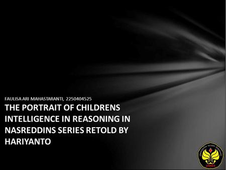 FAULISA ARI MAHASTARANTI, 2250404525 THE PORTRAIT OF CHILDRENS INTELLIGENCE IN REASONING IN NASREDDINS SERIES RETOLD BY HARIYANTO.