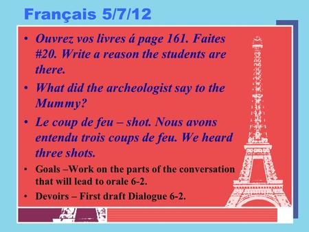 Français 5/7/12 Ouvrez vos livres á page 161. Faites #20. Write a reason the students are there. What did the archeologist say to the Mummy? Le coup de.