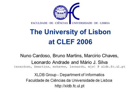 Nuno Cardoso, Bruno Martins, Marcirio Chaves, Leonardo Andrade and Mário J. Silva XLDB Group - Department of Informatics Faculdade de Ciências da Universidade.