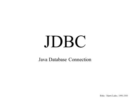Helia / Martti Laiho, 1998-2000 JDBC Java Database Connection.