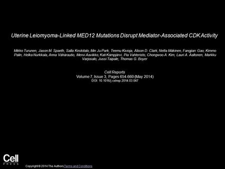 Uterine Leiomyoma-Linked MED12 Mutations Disrupt Mediator-Associated CDK Activity Mikko Turunen, Jason M. Spaeth, Salla Keskitalo, Min Ju Park, Teemu Kivioja,