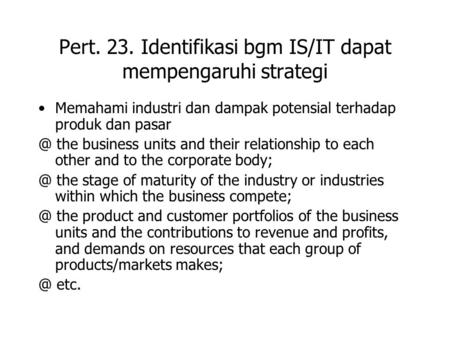 Pert. 23. Identifikasi bgm IS/IT dapat mempengaruhi strategi Memahami industri dan dampak potensial terhadap produk dan the business units and.