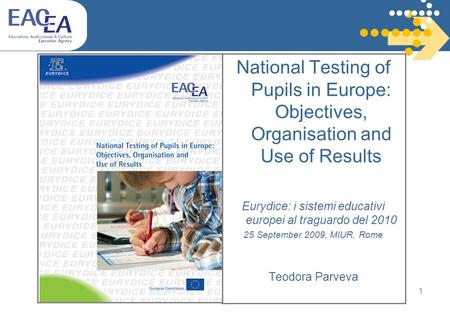 1 National Testing of Pupils in Europe: Objectives, Organisation and Use of Results Eurydice: i sistemi educativi europei al traguardo del 2010 25 September.