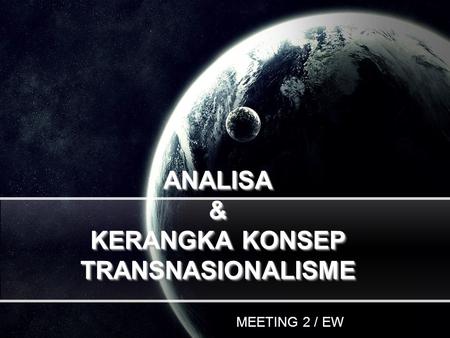ANALISA & KERANGKA KONSEP TRANSNASIONALISME