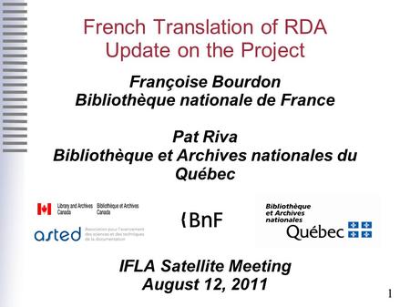 1 French Translation of RDA Update on the Project Françoise Bourdon Bibliothèque nationale de France Pat Riva Bibliothèque et Archives nationales du Québec.
