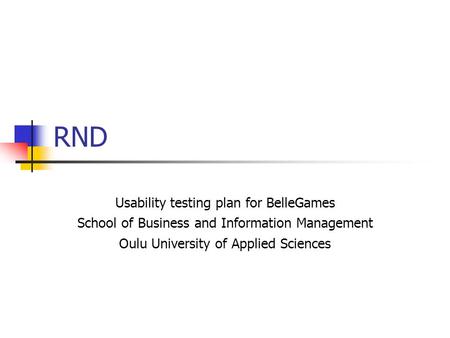 RND Usability testing plan for BelleGames School of Business and Information Management Oulu University of Applied Sciences.