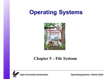 Operating Systems Operating Systems - Winter 2009 Chapter 5 – File Systems Vrije Universiteit Amsterdam.