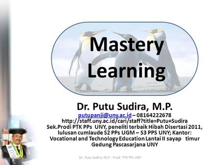 Mastery Learning Dr. Putu Sudira, M.P. – 08164222678  Sek.Prodi.