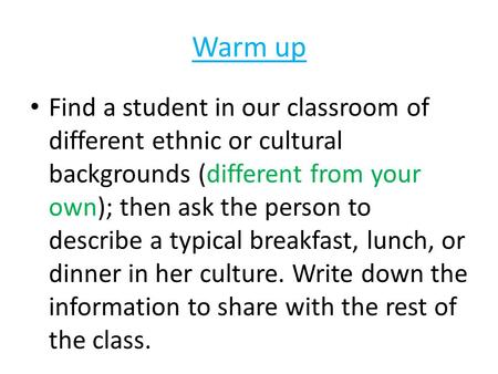 Warm up Find a student in our classroom of different ethnic or cultural backgrounds (different from your own); then ask the person to describe a typical.