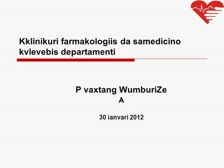 Kklinikuri farmakologiis da samedicino kvlevebis departamenti P vaxtang WumburiZe A 30 ianvari 2012.