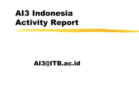 AI3 Indonesia Activity Report Focus zExisting Implemented Infrastructure. zExperience in Building an AII. zLow Cost Technology To Educate.
