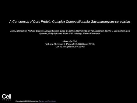 A Consensus of Core Protein Complex Compositions for Saccharomyces cerevisiae Joris J. Benschop, Nathalie Brabers, Dik van Leenen, Linda V. Bakker, Hanneke.