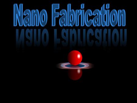Nano Fabrication Nano Fabrication.