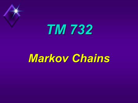 TM 732 Markov Chains. First Passage Time Consider (s,S) inventory system: first passage from 3 to 1 = 2 weeks recurrence time (3 to 3) = 5 weeks.